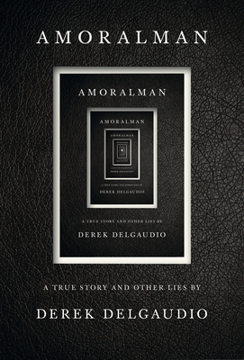Amoralman: A True Story and Other Lies by Derek DelGaudio