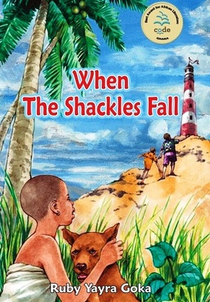 When the shackles fall by Ruby Yayra Goka