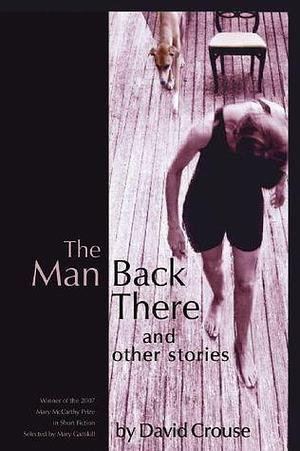 The Man Back There and Other Stories by David Crouse, David Crouse