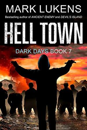 Hell Town: Dark Days Book 7: A post-apocalyptic series by Mark Lukens