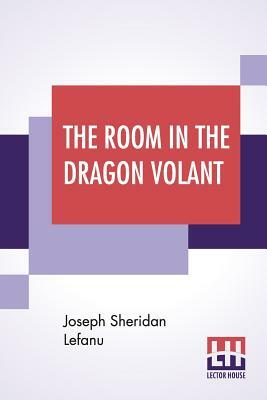 The Room In The Dragon Volant by J. Sheridan Le Fanu