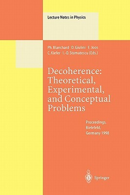 Decoherence: Theoretical, Experimental, and Conceptual Problems: Proceedings of a Workshop Held at Bielefeld Germany, 10-14 November 1998 by 