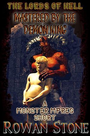 Mastered by the Demon King: A Monster Mpreg Short by Rowan Stone