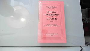 Christine Lavransdatter Tome 3: La croix by Sigrid Undset, Sigrid Undset