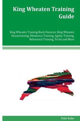King Wheaten Training Guide King Wheaten Training Book Features: King Wheaten Housetraining, Obedience Training, Agility Training, Behavioral Training by Peter Butler