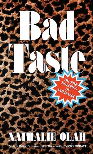 Bad Taste: Or the Politics of Ugliness by Nathalie Olah