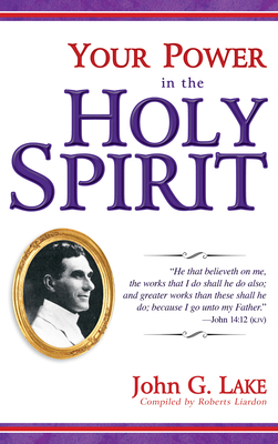 Your Power in the Holy Spirit by John G. Lake