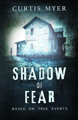 Shadow of Fear by Curtis Myer