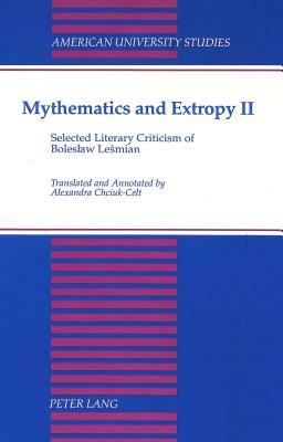 Mythematics and Extropy II: Selected Literary Criticism of Boleslaw Lesmian by Bolesaw Leasmian, Boleslaw Lesmian, Sandra Celt