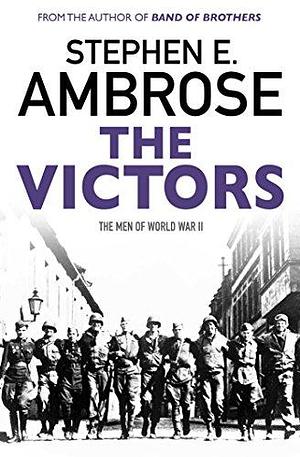 The Victors by Stephen E. Ambrose, Stephen E. Ambrose