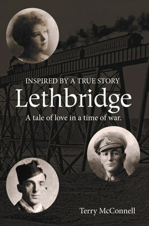 Lethbridge: A tale of love in a time of war by Terry McConnell