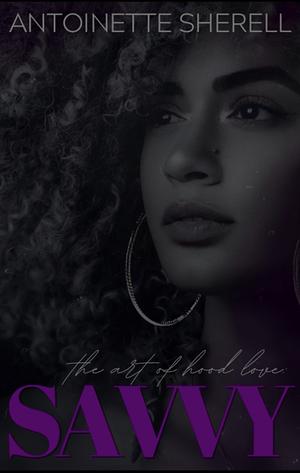 The Art Of Hood Love: Savvy by Antoinette Sherell