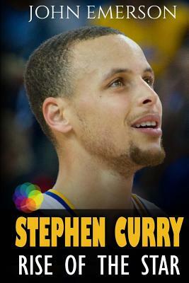 Stephen Curry: Rise of the Star. Full COLOR book with stunning graphics. The inspiring and interesting life story from a struggling y by John Emerson