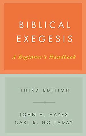 Biblical Exegesis: A Beginner's Handbook by John H. Hayes