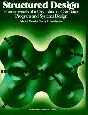 Structured Design: Fundamentals of a Discipline of Computer Program and Systems Design by Yourdon Press, Edward Yourdon, Larry L. Constantine