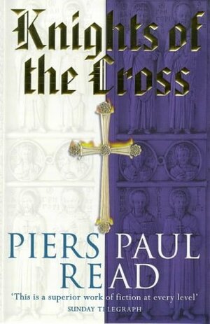 Knights of the Cross by Piers Paul Read