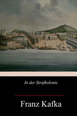 In der Strafkolonie by Franz Kafka