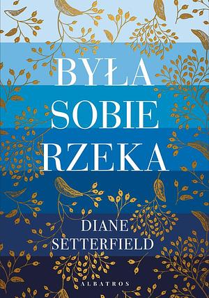 Byla sobie rzeka by Izabela Matuszewska, Diane Setterfield