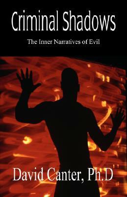 Criminal Shadows, Inner Narratives of Evil by David Canter