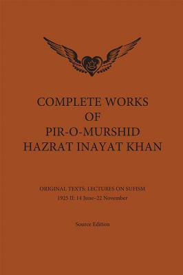 Complete Works of Pir-O-Murshid Hazrat Inayat Khan: Lectures on Sufism 1925 II by Inayat