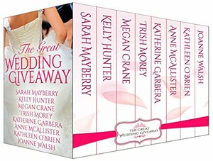 The Great Wedding Giveaway: Montana Born Brides by Trish Morey, Sarah Mayberry, Kathleen O'Brien, Joanne Walsh, Katherine Garbera, Kelly Hunter, Megan Crane, Anne McAllister