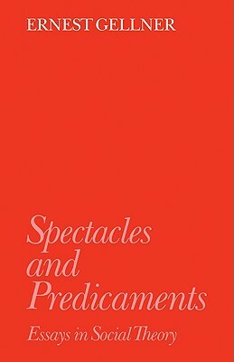 Spectacles and Predicaments: Essays in Social Theory by Ernest Gellner