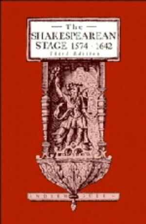 The Shakespearean Stage, 1574-1642 by Andrew Gurr