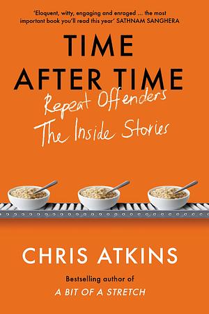 Time After Time: Repeat Offenders - The Inside Stories by Chris Atkins
