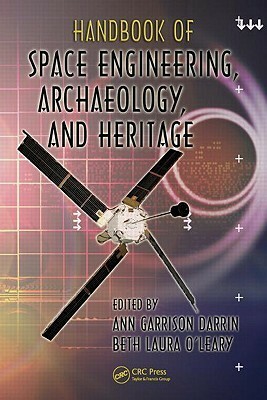Handbook of Space Engineering, Archaeology, and Heritage by Ann Darrin, Beth O'Leary