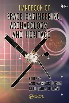 Handbook of Space Engineering, Archaeology, and Heritage by Ann Darrin, Beth Laura O'Leary