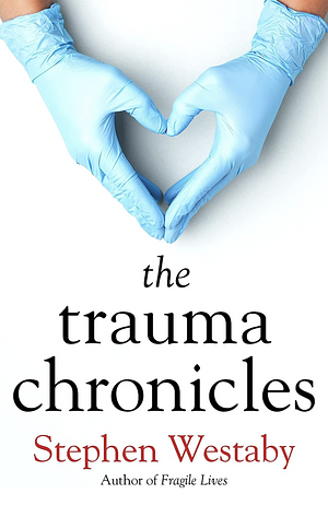 The Trauma Chronicles by Stephen Westaby
