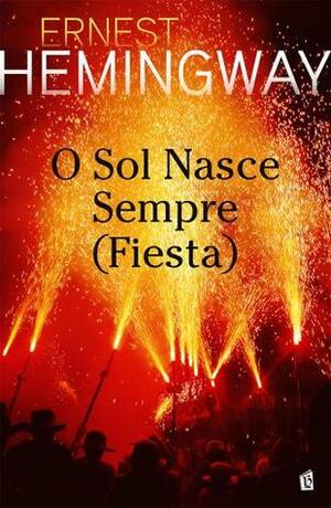 O Sol Nasce Sempre (Fiesta) by Ernest Hemingway, Jorge de Sena