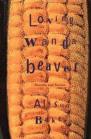 Loving Wanda Beaver by Alison Baker