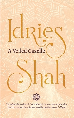 A Veiled Gazelle: Seeing How to See by Idries Shah