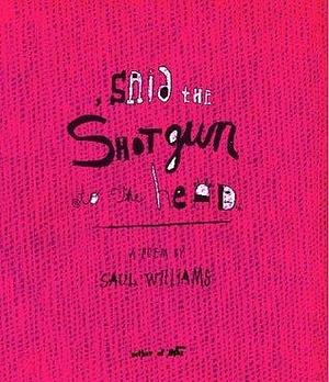 , said the shotgun to the head. by Saul Williams, Saul Williams