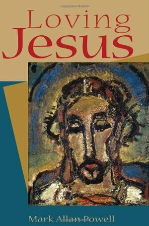Loving Jesus by Mark Allan Powell