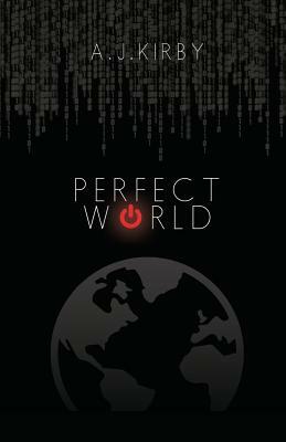 Perfect World by A. J. Kirby