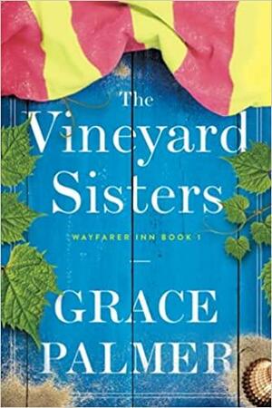 The Vineyard Sisters: A Wayfarer Inn Novel by Grace Palmer