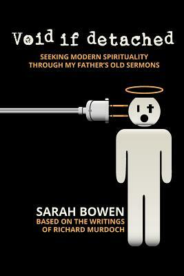 Void If Detached: Seeking Modern Spirituality Through My Father's Old Sermons by Sarah Bowen