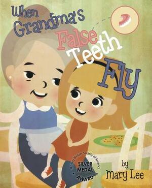 When Grandma's False Teeth Fly by Mary Lee