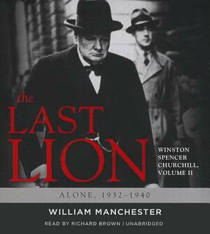 The Last Lion: Winston Spencer Churchill, Volume 2: Alone, 1932-1940 by William Manchester, Eric Garner