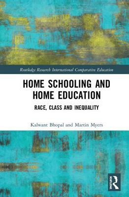 Home Schooling and Home Education: Race, Class and Inequality by Kalwant Bhopal, Martin Myers