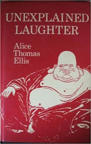 Unexplained Laughter by Alice Thomas Ellis
