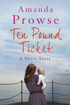 The Ten-pound Ticket by Amanda Prowse