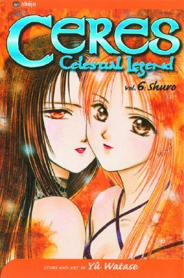 Ceres: Celestial Legend, Vol. 6 by Yuu Watase