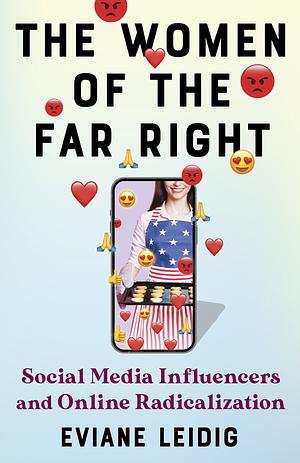 The Women of the Far Right: Social Media Influencers and Online Radicalization by Eviane Leidig
