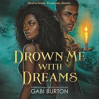 Drown Me with Dreams by Gabi Burton