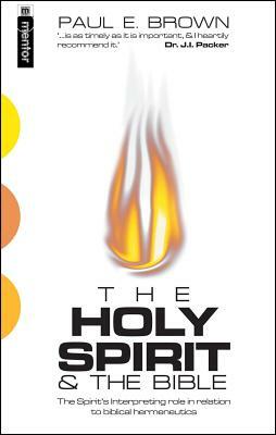 The Holy Spirit: The Spirit's Interpreting Role in Relation to Biblical Hermeneutics by Paul Brown