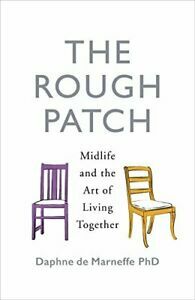 The Rough Patch: Midlife and the Art of Living Together by Daphne de Marneffe