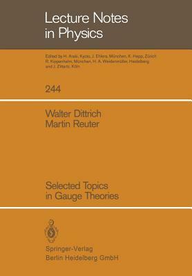 Selected Topics in Gauge Theories by Martin Reuter, Walter Dittrich